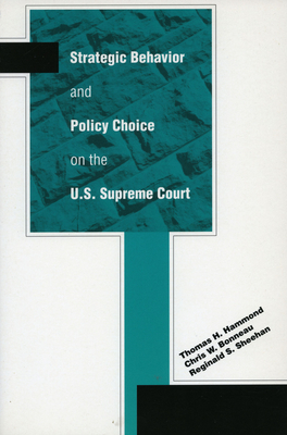 Strategic Behavior and Policy Choice on the U.S. Supreme Court - Hammond, Thomas H, and Bonneau, Chris W, and Sheehan, Reginald S