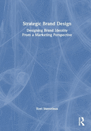 Strategic Brand Design: Designing Brand Identity from a Marketing Perspective