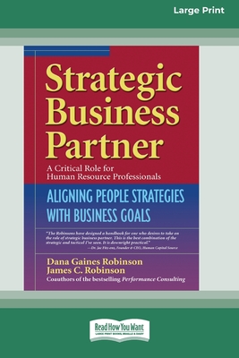 Strategic Business Partner: Aligning People Strategies with Business Goals (16pt Large Print Edition) - Robinson, Dana Gaines