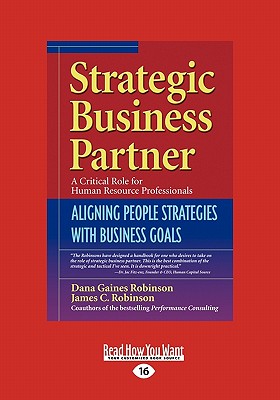 Strategic Business Partner: Aligning People Strategies with Business Goals (Easyread Large Edition) - Robinson, Dana Gaines