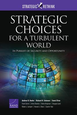 Strategic Choices for a Turbulent World: In Pursuit of Security and Opportunity - Hoehn, Andrew R, and Solomon, Richard H, and Efron, Sonni