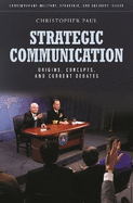 Strategic Communication: Origins, Concepts, and Current Debates