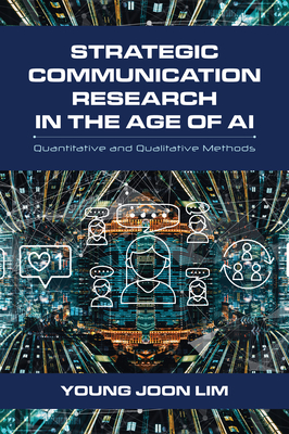 Strategic Communication Research in the Age of AI: Quantitative and Qualitative Methods - Lim, Young Joon