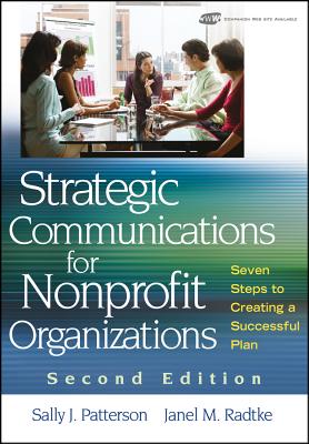 Strategic Communications for Nonprofit Organizations: Seven Steps to Creating a Successful Plan - Patterson, Sally J, and Radtke, Janel M