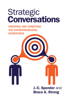 Strategic Conversations: Creating and Directing the Entrepreneurial Workforce - Spender, J -C, and Strong, Bruce A