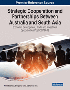 Strategic Cooperation and Partnerships Between Australia and South Asia: Economic Development, Trade, and Investment Opportunities Post COVID-19