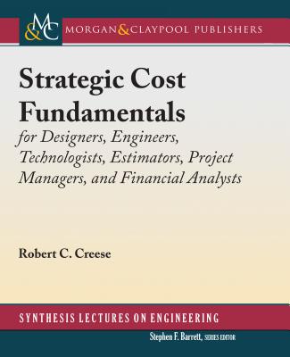 Strategic Cost Fundamentals: For Designers, Engineers, Technologists, Estimators, Project Managers, and Financial Analysts - Creese, Robert C