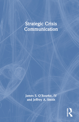 Strategic Crisis Communication - O'Rourke, James, and Smith, Jeffrey