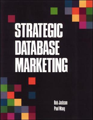 Strategic Database Marketing - Jackson, Robert R, and Petrison, Lisa, and Wang, Paul