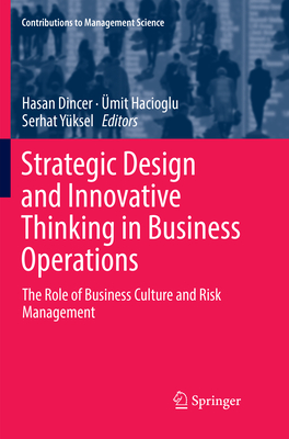 Strategic Design and Innovative Thinking in Business Operations: The Role of Business Culture and Risk Management - Dincer, Hasan (Editor), and Hacioglu, mit (Editor), and Yksel, Serhat (Editor)