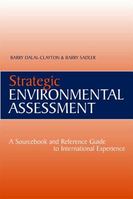Strategic Environmental Assessment: A Sourcebook and Reference Guide to International Experience - Sadler, Barry, and Dalal-Clayton, Barry