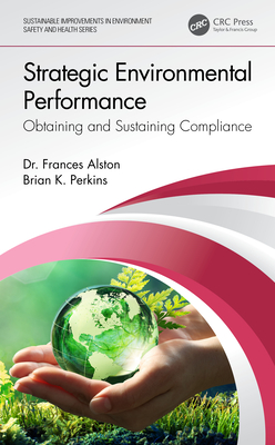 Strategic Environmental Performance: Obtaining and Sustaining Compliance - Alston, Frances, and Perkins, Brian K