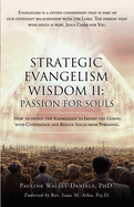 Strategic Evangelism Wisdom II: Passion for Souls: How to obtain the Knowledge to Impart the Gospel with Confidence and Rescue Souls from Perishing.