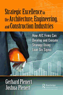 Strategic Excellence in the Architecture, Engineering, and Construction Industries: How AEC Firms Can Develop and Execute Strategy Using Lean Six Sigma