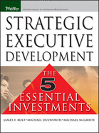 Strategic Executive Development: The Five Essential Investments