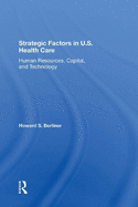 Strategic Factors in U.S. Health Care: Human Resources, Capital, and Technology