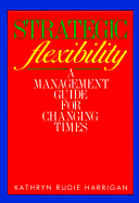 Strategic Flexibility: A Management Guide for Changing Times