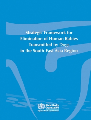 Strategic Framework for Elimination of Human Rabies Transmitted by Dogs in the South-East Asia Region - Searo