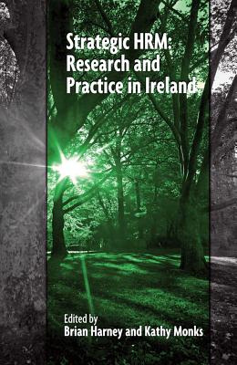 Strategic HRM: Research and Practice in Ireland - Harney, Brian (Editor), and Monks, Kathy (Editor)