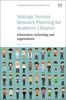 Strategic Human Resource Planning for Academic Libraries: Information, Technology and Organization - Crumpton, Michael A.