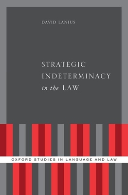 Strategic Indeterminacy in the Law - Lanius, David