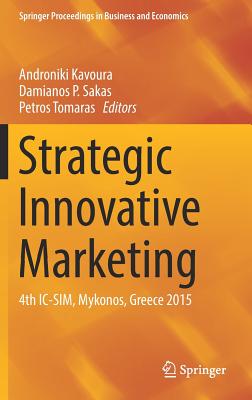 Strategic Innovative Marketing: 4th IC-Sim, Mykonos, Greece 2015 - Kavoura, Androniki (Editor), and Sakas, Damianos P (Editor), and Tomaras, Petros (Editor)