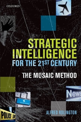 Strategic Intelligence for the 21st Century: The Mosaic Method - Rolington, Alfred