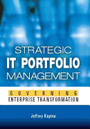 Strategic It Portfolio Management: Governing Enterprise Transformation - Kaplan, Jeffrey D