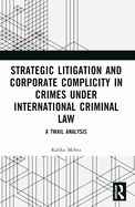 Strategic Litigation and Corporate Complicity in Crimes Under International Law: A TWAIL Analysis