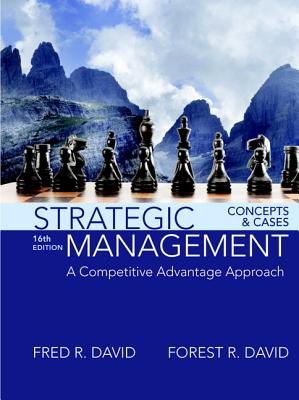 Strategic Management: A Competitive Advantage Approach, Concepts and Cases Plus Mylab Management with Pearson Etext -- Access Card Package - David, Fred R, PhD, and David, Forest R