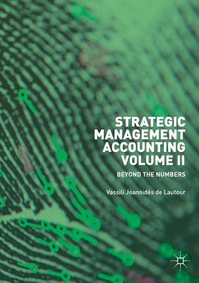 Strategic Management Accounting, Volume II: Beyond the Numbers - Joannids de Lautour, Vassili