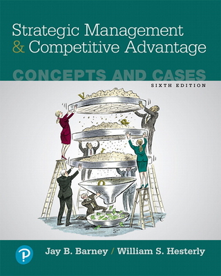 Strategic Management and Competitive Advantage: Concepts and Cases - Barney, Jay, and Hesterly, William