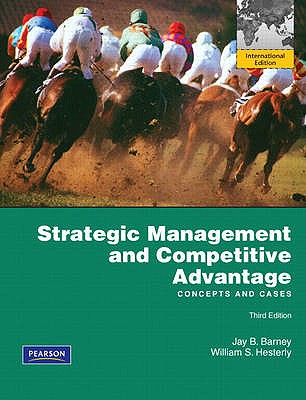 Strategic Management and Competitive Advantage: International Edition - Barney, Jay, and Hesterly, William S.