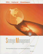 Strategic Management: Competitiveness and Globalization: Concepts - Hitt, Michael A, and Ireland, R Duane, and Hoskisson, Robert E