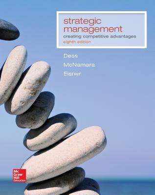 Strategic Management: Creating Competitive Advantages - Dess, Gregory G, Dr., and McNamara, Gerry, and Eisner, Alan