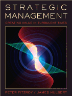 Strategic Management: Creating Value in Turbulent Times - Hulbert, James M, and Fitzroy, Peter
