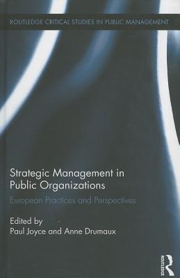 Strategic Management in Public Organizations: European Practices and Perspectives - Joyce, Paul (Editor), and Drumaux, Anne (Editor)