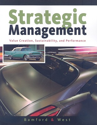 Strategic Management: Value Creation, Sustainability, and Performance - Bamford, Charles E, and West, G Page, III