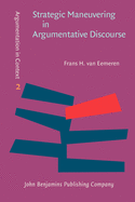 Strategic Maneuvering in Argumentative Discourse: Extending the Pragma-dialectical Theory of Argumentation