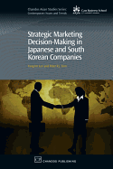 Strategic Marketing Decision-Making Within Japanese and South Korean Companies