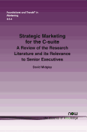 Strategic Marketing for the C-Suite: A Review of the Research Literature and Its Relevance to Senior Executives