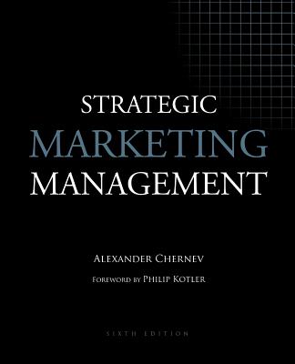 Strategic Marketing Management - Chernev, Alexander, and Kotler, Philip, PH.D. (Foreword by)