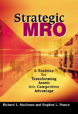 Strategic MRO Powered by DSC: A Roadmap for Transforming Assets Into Strategic Advantage - Maclnnes, Richard L, and MacInnes, Richard L, and Pearce, Stephen L