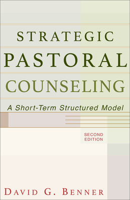 Strategic Pastoral Counseling: A Short-Term Structured Model - Benner, David G