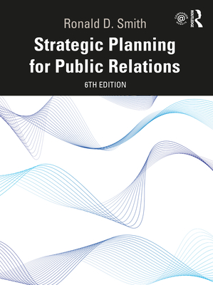 Strategic Planning for Public Relations - Smith, Ronald D