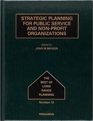 Strategic Planning for Public Service and Non-Profit Organizations: Volume 12 - Bryson, John M (Editor)