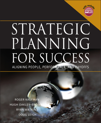Strategic Planning for Success: Aligning People, Performance, and Payoffs - Kaufman, Roger