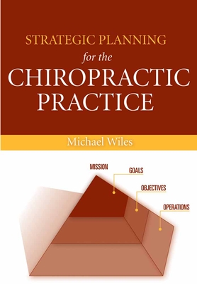 Strategic Planning for the Chiropractic Practice - Wiles, Michael R