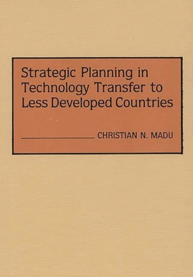 Strategic Planning in Technology Transfer to Less Developed Countries - Madu, Christian N