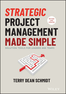 Strategic Project Management Made Simple: Solution Tools for Leaders and Teams - Schmidt, Terry